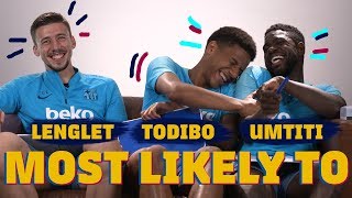 MOST LIKELY TO | Lenglet, Todibo & Umtiti