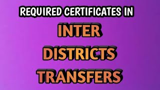 Required certificates in INTER DISTRICTS TRANSFERS