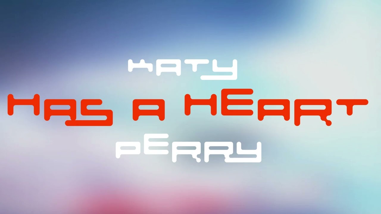 Katy Perry - HAS A HEART