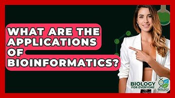 What Are The Applications Of Bioinformatics? - Biology For Everyone