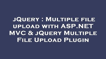 jQuery : Multiple file upload with ASP.NET MVC & jQuery Multiple File Upload Plugin