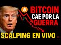 DIRECTO BITCOIN AHORA 🔴 BITCOIN CAE POR LA GUERRA 💥 SCALPING EN VIVO