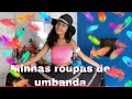 VLOG - MINHAS ROUPAS DE UMBANDA