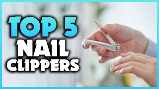 Top 5 Best Nail Clippers 2023 [Don't Buy Until You Watch This]