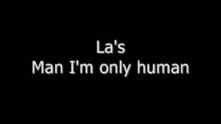 La&#39;s - Man I&#39;m only human -