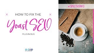How to fix the Yoast SEO plugin bug