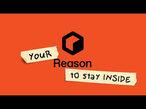 Your Reason to Stay Inside