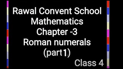 Class- IV, Subject- Maths, Chapter- 3, Roman Numeral, Part 1, Rawal convent School