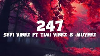 Seyi Vibez ft Timi Vibez & Muyeez-247 (lyrics)