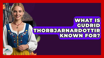 What Is Gudrid Thorbjarnardottir Known For? - Unmapping Scandinavia