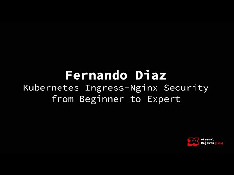 Kubernetes Ingress-Nginx Security from Beginner to Expert - Fernando Diaz, GitLab