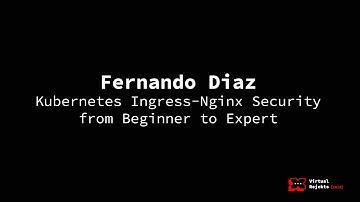 Kubernetes Ingress-Nginx Security from Beginner to Expert - Fernando Diaz, GitLab
