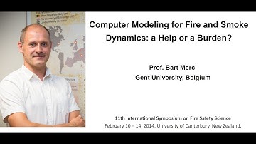 2014 11th IAFSS Invited Lecture Computer Modeling for Fire and Smoke Dynamics by Prof. Bart Merci