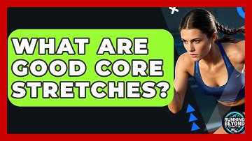What Are Good Core Stretches? - Running Beyond Limits