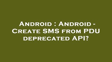 Android : Android - Create SMS from PDU deprecated API?