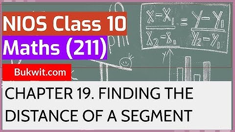 NIOS Class 10 Maths (211): Chapter 19. FINDING THE DISTANCE OF A SEGMENT