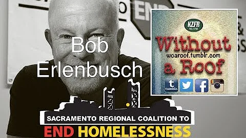 Bob Erlenbusch -- Sacramento Solutions to Homeless...