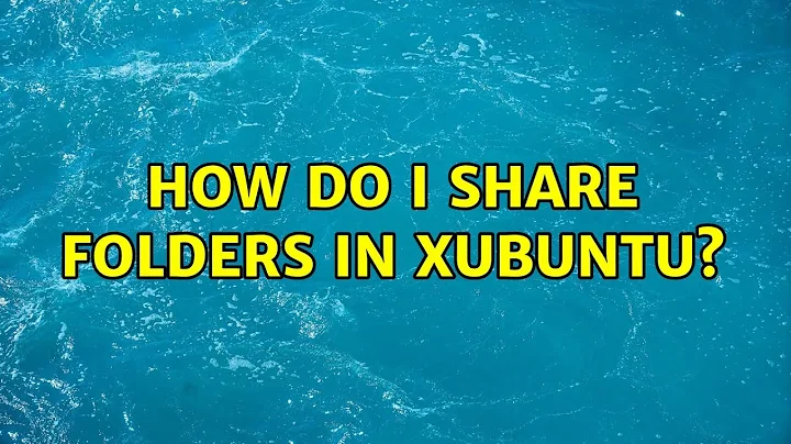 Ubuntu: How do I share folders in Xubuntu? (2 Solutions!!)