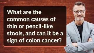 What are the common causes of thin or pencil-like stools, and can it be a sign of colon cancer?