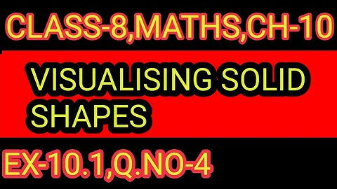 EX- 10.1   ,Q.NO-  4   CHAPTER-10,CLASS-8,VISUALISING SOLID SHAPES,MATHS,NCERT,CBSE