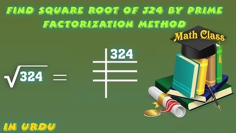 Find Square Root by Prime Factorization Method, Square Root of 324 (√324)
