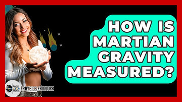 How Is Martian Gravity Measured? - Physics Frontier