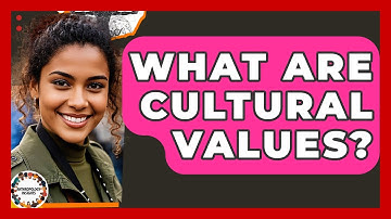 What Are Cultural Values? - Anthropology Insights