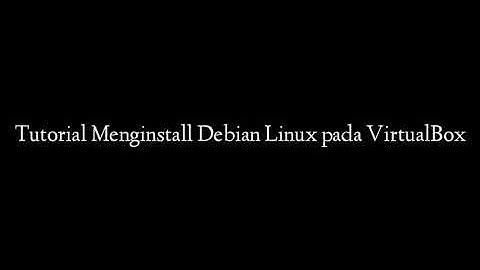 Menginstall Debian Linux pada VirtualBox