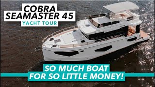 So much boat for so little money! / Cobra Seamaster 45 NEW 10minute tour | Motorboat & Yachting