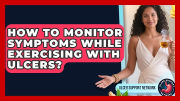 How To Monitor Symptoms While Exercising With Ulcers? - Ulcer Support Network