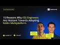 10 reasons why iOS engineers are hesitant towards adopting Kotlin Multiplatform