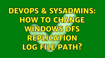 DevOps & SysAdmins: How to change Windows DFS replication log file path?