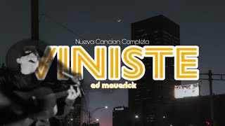 Video thumbnail of "Viniste - Ed Maverick (canción no oficial completa¿)"