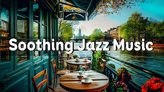 Soothing Morning Coffee Jazz ☕ Positive Energy of Calm Jazz Music for Study, Work, Sleep & Chill Out