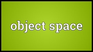 Object space Meaning
