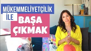 Mükemmeliyetçilik Ve Baş Etmek Için İpuçları