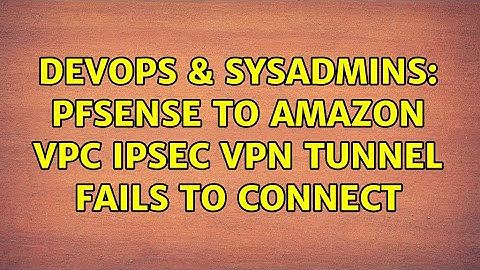 DevOps & SysAdmins: pfSense to Amazon VPC IPsec VPN Tunnel Fails to Connect