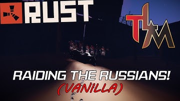 RUST VANILLA RAID: RAIDING THE RUSSIANS! (Vanilla)