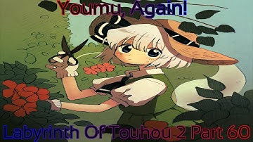Labyrinth Of Touhou 2 Part 60 (Youmu, Again!)