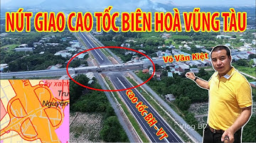 NÚT GIAO CAO TỐC BIÊN HOÀ VŨNG TÀU LỚN NHẤT PHÚ MỸ SÁT THÔNG XE