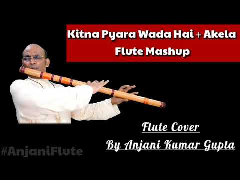 Kitna Pyara Wada Hai | Akela | Mashup Flute Cover | Anjani Kumar Gupta
