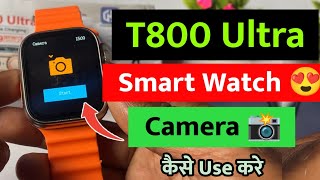 How to use camera in t800 Ultra smart watch | t800 Ultra smart watch me camera kaise chalaye | t800