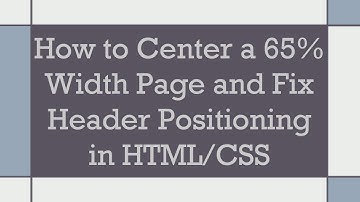 How to Center a 65% Width Page and Fix Header Positioning in HTML/CSS