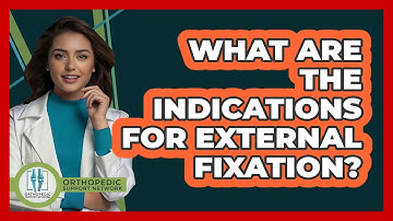 What Are The Indications For External Fixation? - Orthopedic Support Network