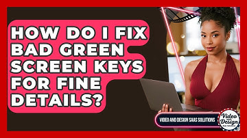How Do I Fix Bad Green Screen Keys For Fine Details? - Video And Design Saas Solutions