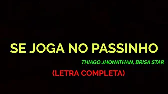 Se Joga No Passinho - Brisa Star feat: Thiago Jhonathan - Felipe Letras | (LETRA COMPLETA) Se Joga No Passinho - Brisa Star feat: Thiago Jhonathan - Felipe Letras | (LETRA COMPLETA)