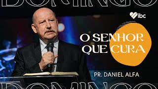 O Senhor que cura - Pr. Daniel Alfa | IBC