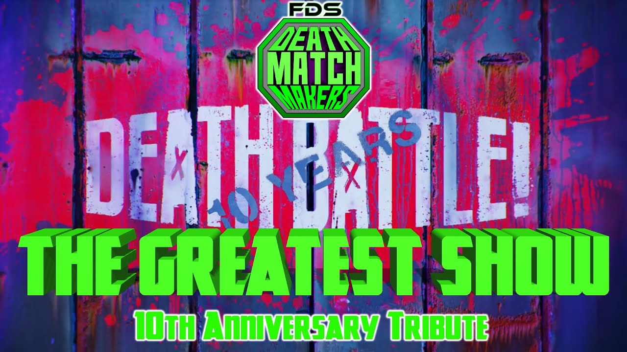 DEATH BATTLE 10th Anniversary Tribute - The Greatest Show I FDS Deathmatchmakers