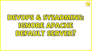 DevOps & SysAdmins: Ignore Apache Default Server? Details