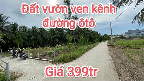 Tập 91🎀 Bán đất vườn ven kênh, đường ôtô, giá 399tr, huyện Tân Phú Đông